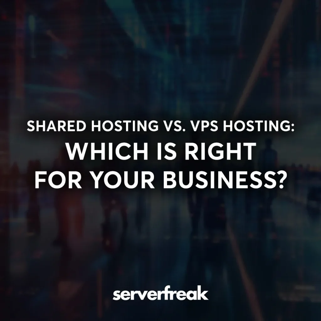 shared hosting vs. vps hosting which is right for your business